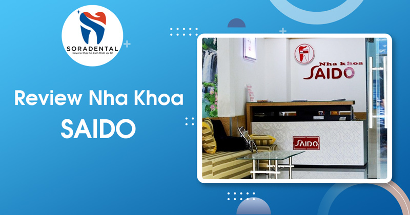 Read more about the article Nha Khoa SAIDO: Uy tín & Chất lượng? Review chi tiết