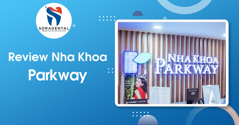 Read more about the article Nha Khoa Parkway Có Tốt Không? Review Chi Tiết Dịch Vụ