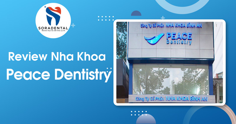 Read more about the article Nha Khoa Peace Dentistry – 565 Trần Hưng Đạo, Quận 1 Có Tốt Không?