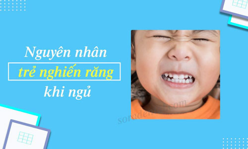 Nguyên nhân và tác hại khi trẻ gặp tình trạng nghiến răng khi ngủ