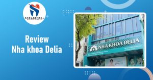 Read more about the article Review Nha khoa Delia: Uy tín, chất lượng và trải nghiệm đẳng cấp