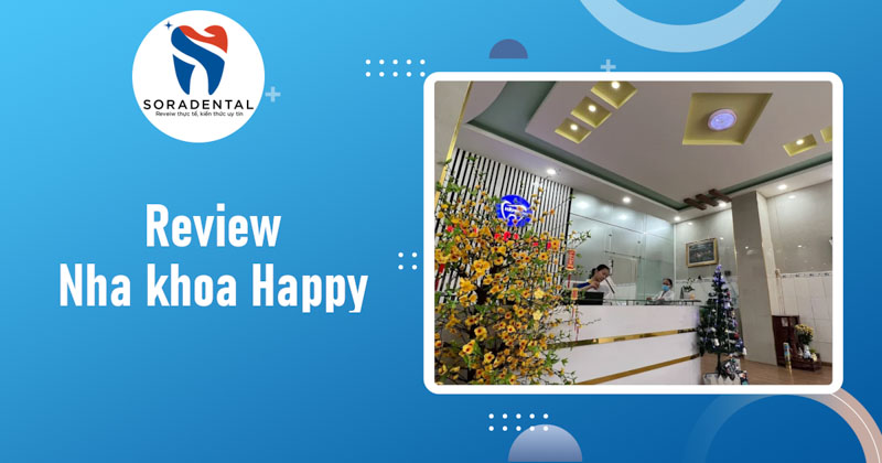 Read more about the article Review Nha Khoa Happy: Hành trình kiến tạo nụ cười khỏe đẹp