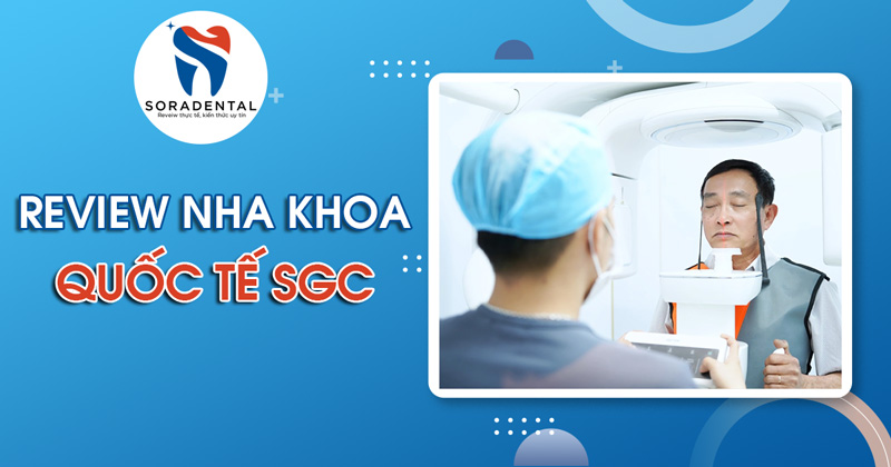 Read more about the article Review Nha khoa Quốc Tế SGC: Dịch vụ & chi phí từ A-Z