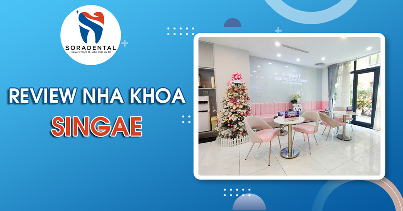 Read more about the article Review Nha Khoa Singae: Bảng giá, dịch vụ có tốt không?
