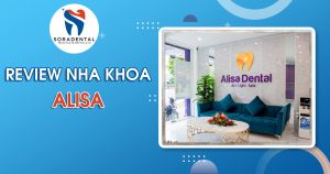 Read more about the article Review Nha Khoa Alisa Chi Tiết A-Z: Có Nên Chọn Không?