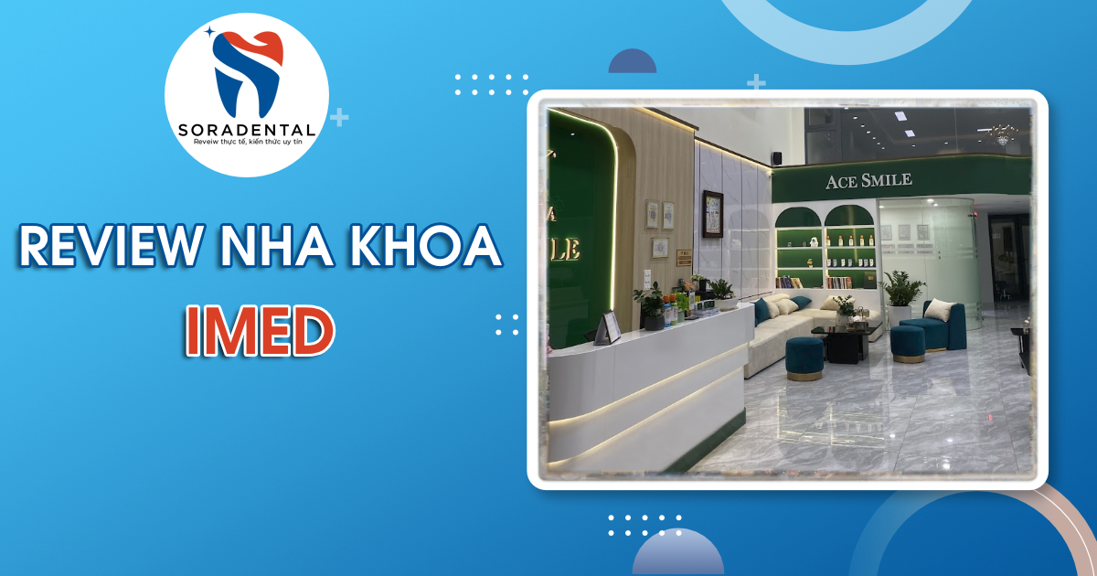 Read more about the article Review Nha Khoa iMed: Bác Sĩ, Bảng Giá & Chất Lượng