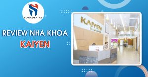 Read more about the article Review Nha Khoa KaiYen: Đánh Giá Khách Quan Dịch Vụ
