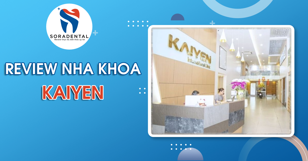 Read more about the article Review Nha Khoa KaiYen: Đánh Giá Khách Quan Dịch Vụ