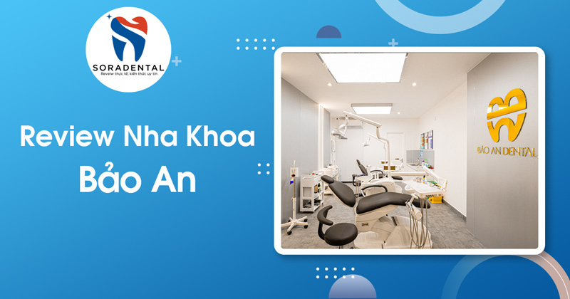 Read more about the article Đánh giá Nha Khoa Bảo An TP.HCM: Góc Nhìn Khách Quan