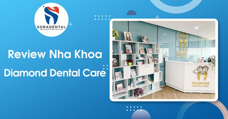 Read more about the article Review Nha Khoa Diamond Dental Care: Lật mở từng chi tiết