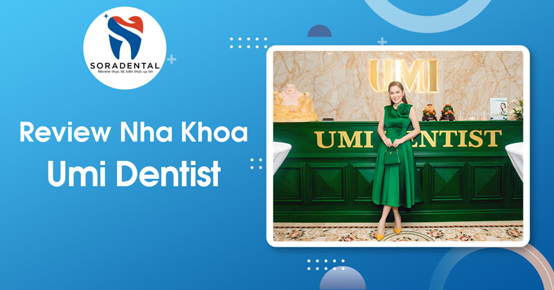 Read more about the article Review Nha Khoa Umi Dentist: Phân tích khách quan chất lượng