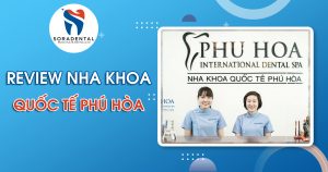 Read more about the article Review Nha Khoa Quốc Tế Phú Hòa: Bảng giá, Dịch vụ