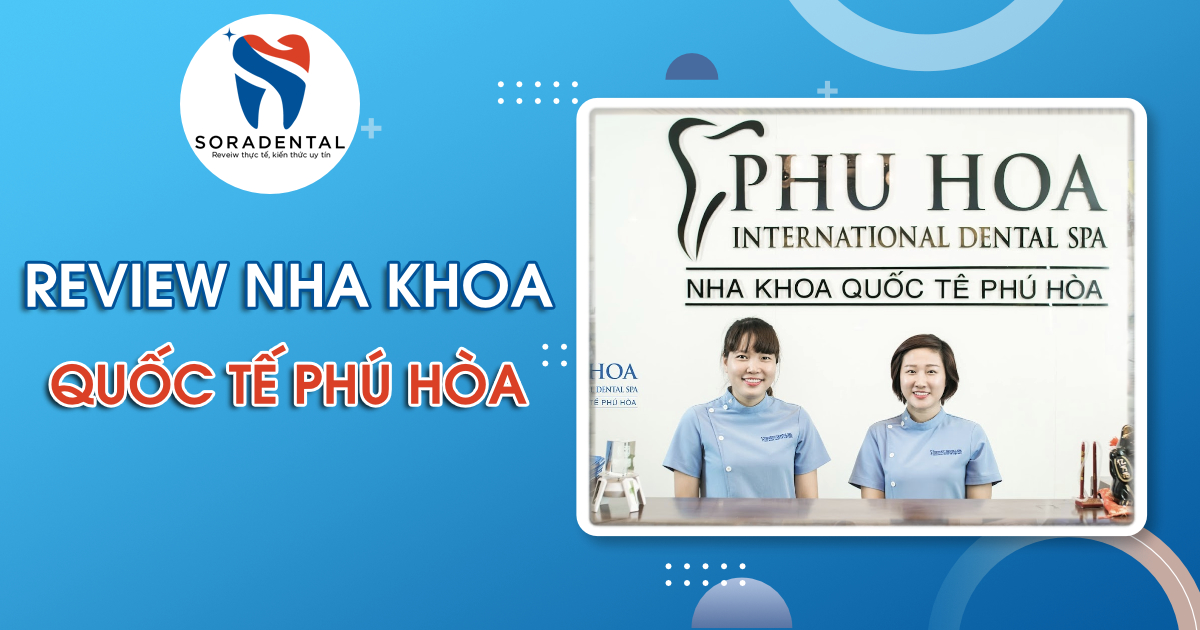 Read more about the article Review Nha Khoa Quốc Tế Phú Hòa: Bảng giá, Dịch vụ