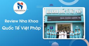 Read more about the article Review Nha Khoa Việt Pháp: Có Thực Sự Đáng Tin Cậy?