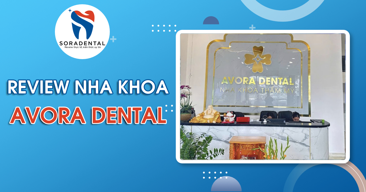 Read more about the article Review Nha Khoa AVORA Dental: Cơ Sở, Dịch Vụ & Chi Phí Có Xứng Đáng?