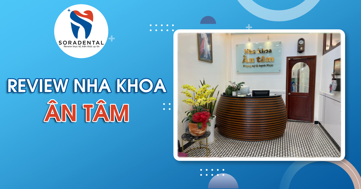Read more about the article Đánh giá Nha khoa Ân Tâm: Uy tín từ chất lượng dịch vụ và sự tận tâm
