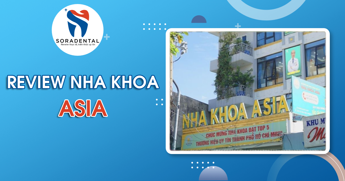 Read more about the article Review Nha Khoa Asia: Có Thực Sự “Nâng Cao Chất Lượng Nụ Cười Việt”?