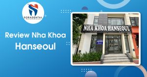 Read more about the article Review Nha Khoa Hanseoul: Hệ Thống Nha Khoa Chuẩn Hàn Uy Tín Tại Việt Nam
