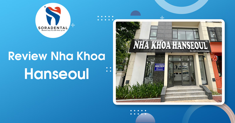 Read more about the article Review Nha Khoa Hanseoul: Hệ Thống Nha Khoa Chuẩn Hàn Uy Tín Tại Việt Nam