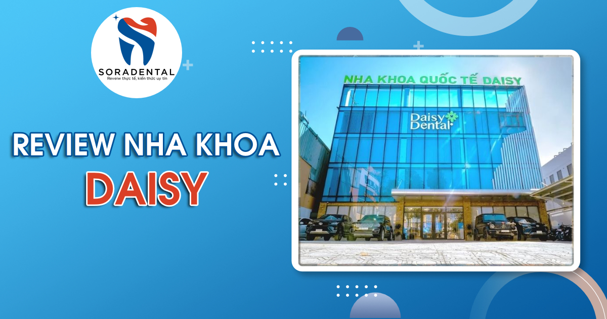 Read more about the article Review Nha khoa DAISY: Đánh giá chi tiết nha khoa chuẩn Châu Âu uy tín
