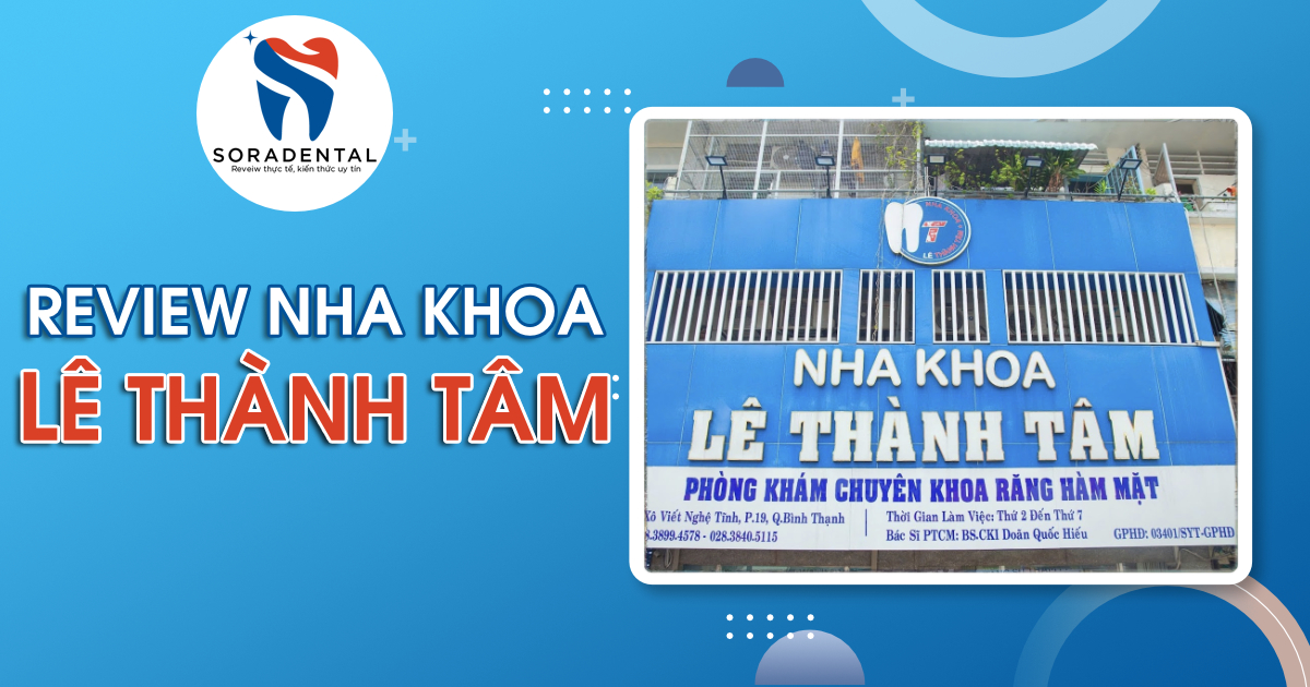 Read more about the article Review Nha Khoa Lê Thành Tâm: 40 năm kinh nghiệm có thực sự uy tín?