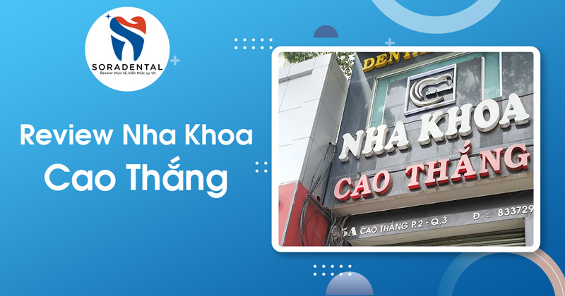 Read more about the article Review Nha Khoa Cao Thắng: Tay nghề Bác sĩ Hồ có xứng đáng để chờ đợi?