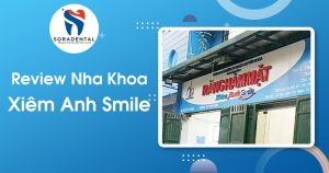 Review Nha Khoa Xiêm Anh Smile