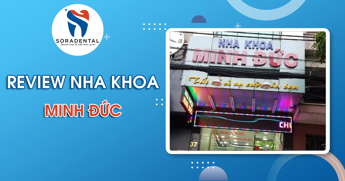Read more about the article Review Nha Khoa Minh Đức: Đánh giá chi tiết Dịch vụ, Bác sĩ & Bảng giá