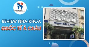 Read more about the article Review Nha Khoa Quốc Tế Á Châu: “Lão Làng” 20 Năm Kinh Nghiệm & Bảng Giá