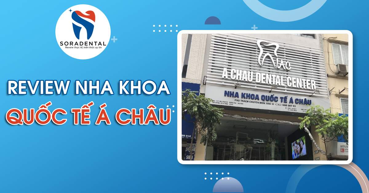 Read more about the article Review Nha Khoa Quốc Tế Á Châu: “Lão Làng” 20 Năm Kinh Nghiệm & Bảng Giá