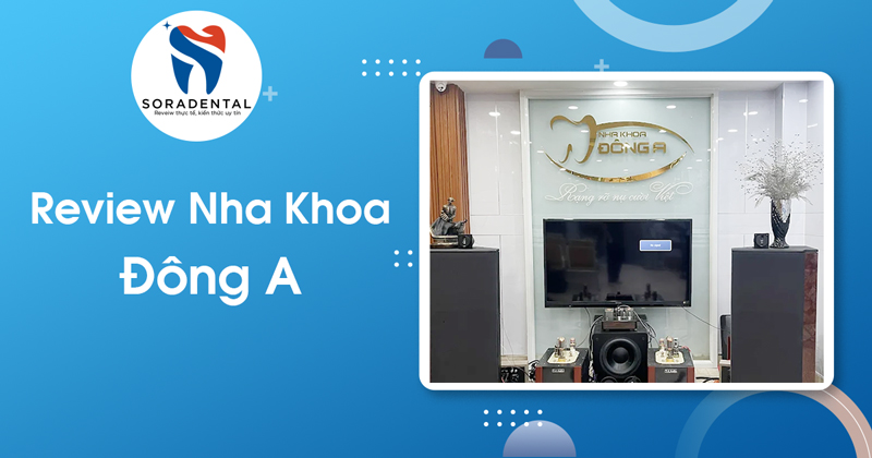 Read more about the article Review Nha Khoa Đông A (Phú Nhuận): Bảng Giá & Đánh Giá Chất Lượng Thực Tế