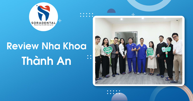 Read more about the article Review Nha Khoa Thành An: Đánh Giá Năng Lực Bác Sĩ & Bảng Giá Chi Tiết