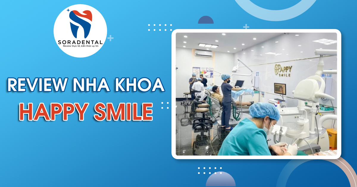 Read more about the article Review Nha Khoa Happy Smile TP.HCM: Chất Lượng Dịch Vụ Có Tương Xứng Với Chi Phí?