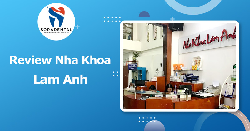 Read more about the article Review Nha Khoa Lam Anh: Đánh Giá Năng Lực Điều Trị Tại Quận 10