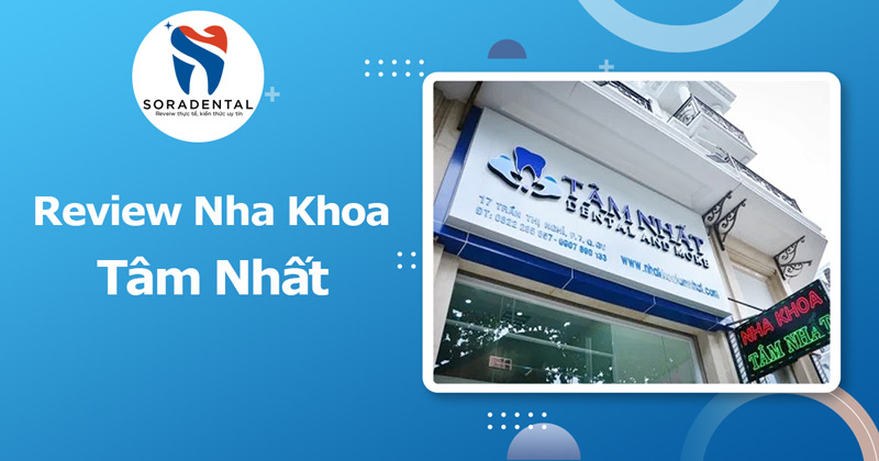 Read more about the article Review Nha Khoa Tâm Nhất: Đánh Giá Uy Tín, Tay Nghề Bác Sĩ & Chi Phí