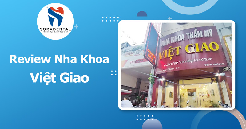 Read more about the article Review Nha Khoa Việt Giao: Đánh Giá Chất Lượng Dịch Vụ Tại Phạm Ngọc Thạch